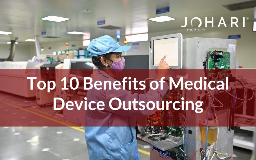 Top 10 Benefits of Medical Device Outsourcing